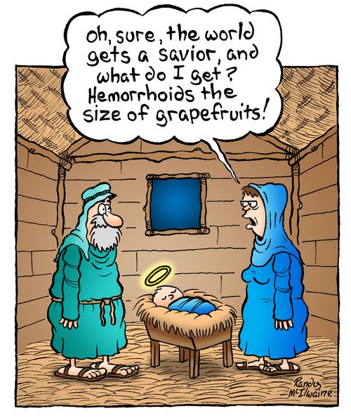 'Oh, sure, the world gets a savior, and what do I get? Hemorrhoids the size of grapefruits!'