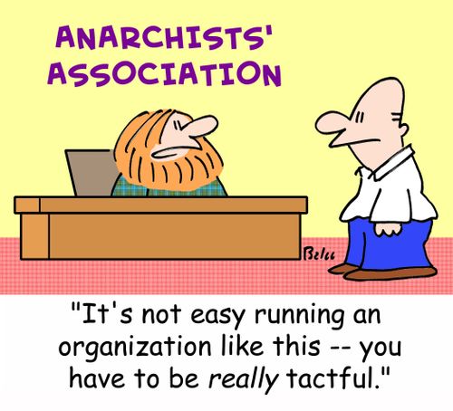 ANARCHISTS' ASSOCIATION, 'It's not easy running an organization like this -- you have to be really tactful.'