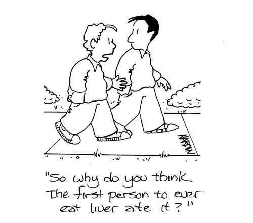 'So why do you think the first person to ever eat liver ate it?'