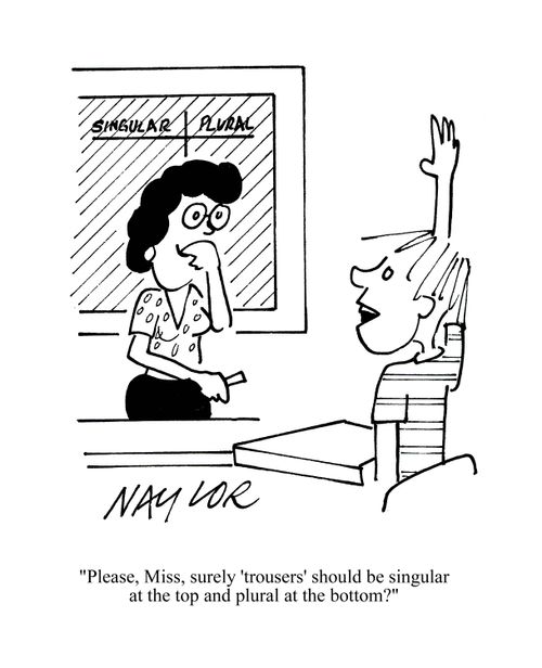 'Please, Miss, surely 'trousers' should be singular at the top and plural at the bottom?'