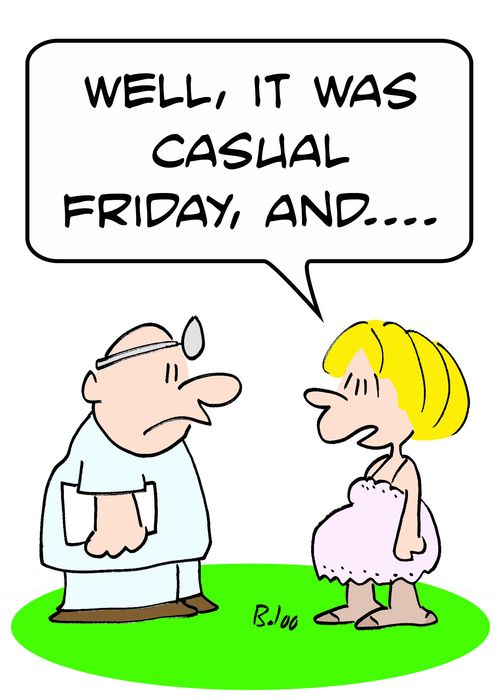 'Well, it was Casual Friday, and....'