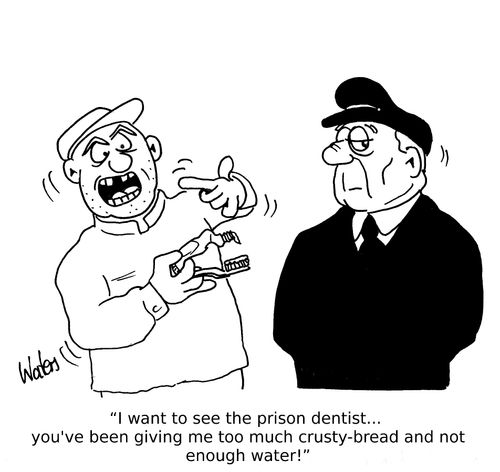 'I want to see the prison dentist... you've been giving me too much crusty-bread and not enough water!'