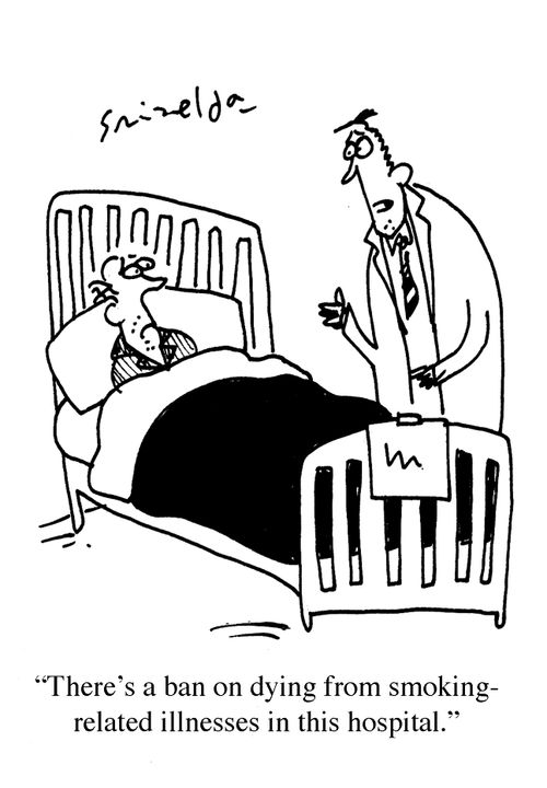 'There's a ban on dying from smoking-related illnesses in this hospital.'