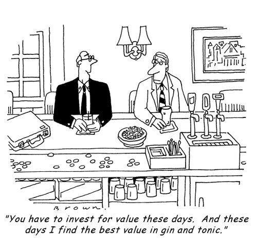 "You have to invest for value these days. And these days I find the best value in gin and tonic."