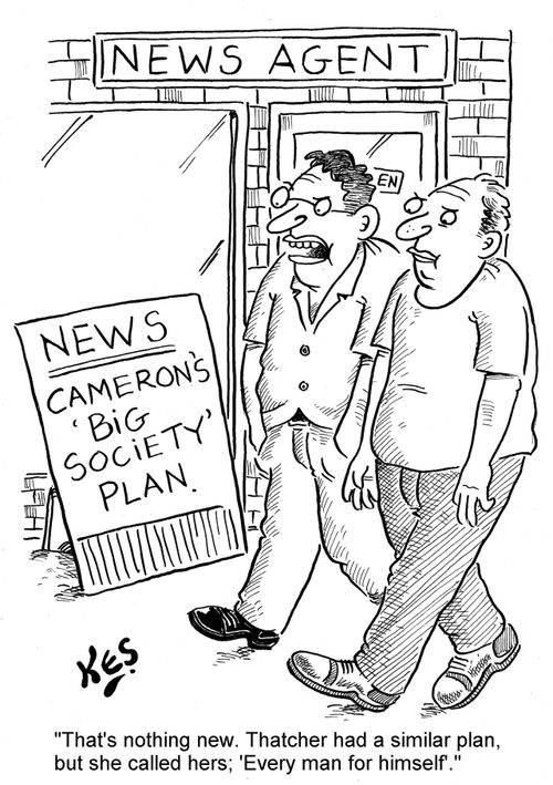 'That's nothing new. Thatcher had a similar plan, but she called hers; 'Every man for himself'.'