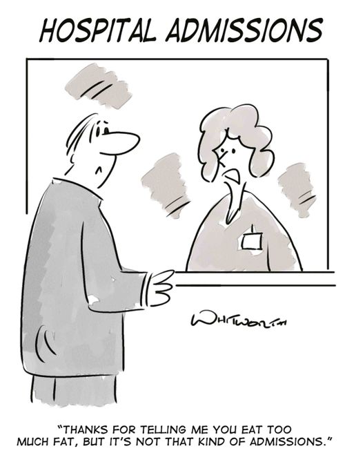 'Thanks for telling me you eat too much fat, but it's not that kind of admissions.'