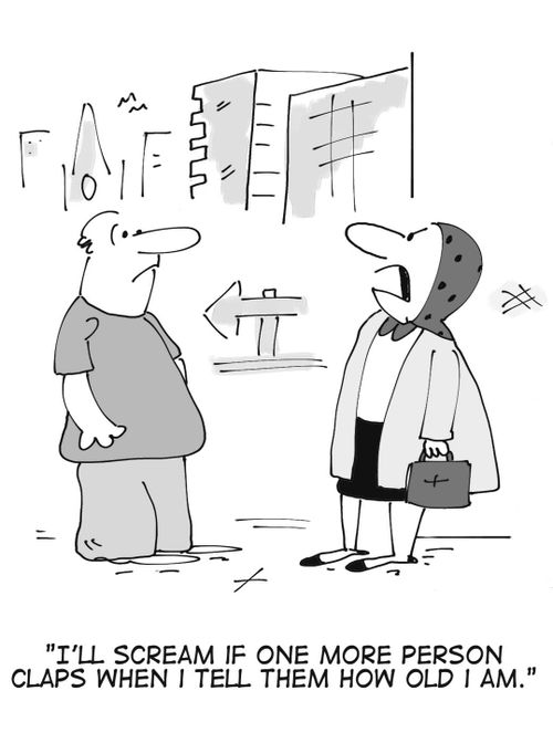 'I'll scream if one more person claps when I tell them how old I am.'