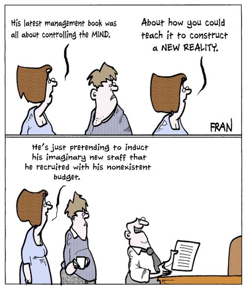 "His latest management book was all about controlling the mind...and how you could teach it to construct a new reality..."