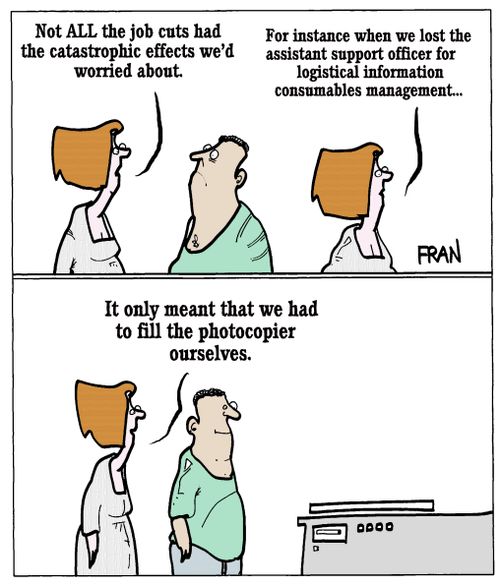 "Not all the job cuts had the catastrophic effects we'd worried about."