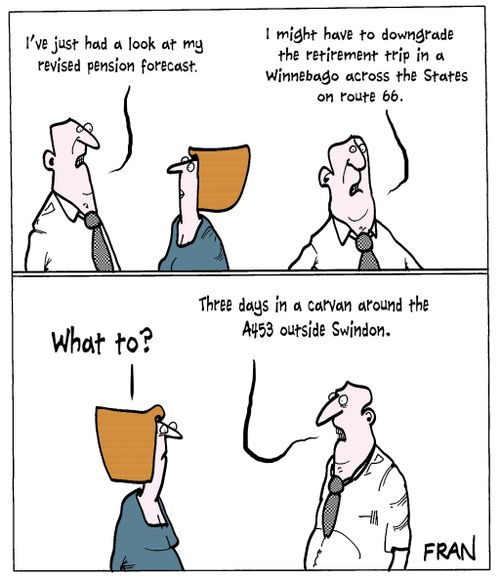 "I've just had a look at my revised pension forecast..."