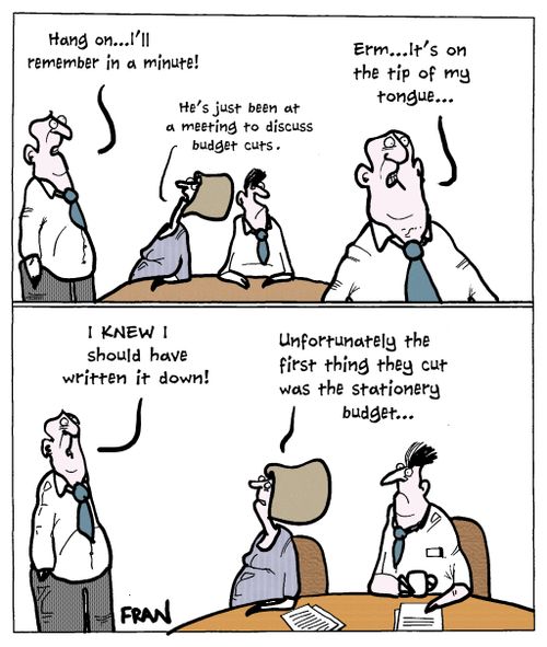 "Unfortunately the first thing they cut was the stationery budget..."