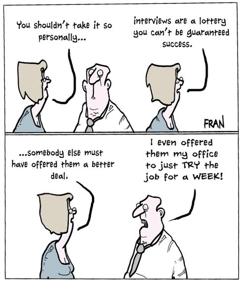 "You shouldn't take it so personally....interviews are a lottery you can't be guaranteed success....somebody else must have offered them a better deal."