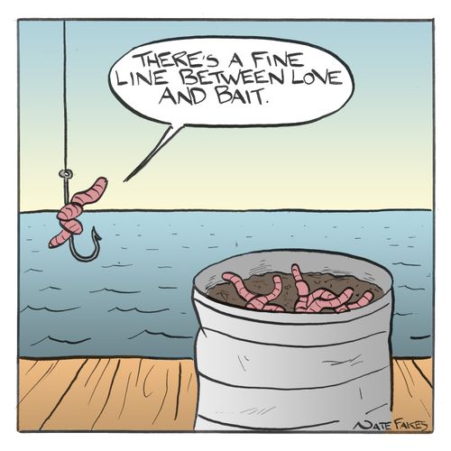 "There's a fine line between love and bait."