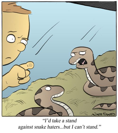 "I'd take a stand against snake haters...but I can't stand."