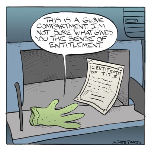 "....I'm not sure what gives you the sense of entitlement!"