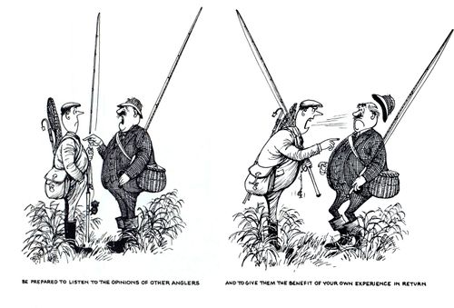 Be prepared to listen to the opinions of other anglers....and to give them the benefit your own experience in return.