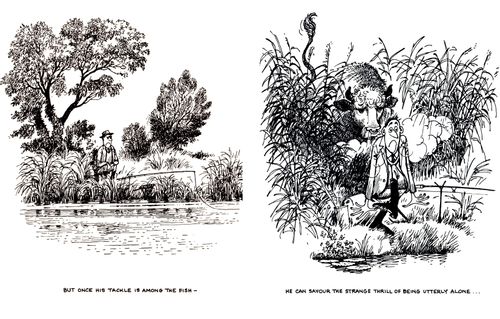 ...Once his tackle is among the fish...he can savour the strange thrill of being utterly own.
