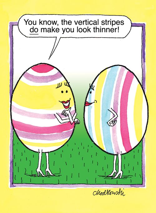 "You know, the vertical stripes do make you look thinner!"