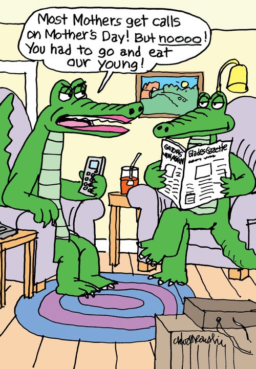 "Most mothers get calls on Mother's day! But noooo! You had to go and eat our young."