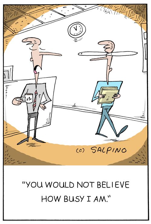 "You would not believe how busy I am."