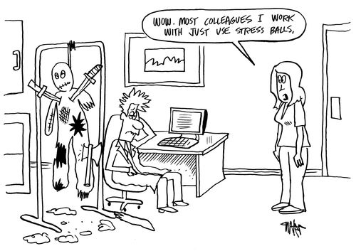 "Wow. Most colleagues I work with just use stress balls."