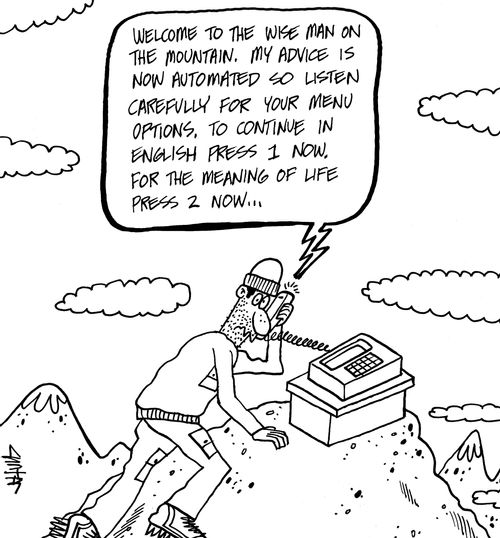 "Welcome to the wise man on the mountain. My advice is now automated so listen carefully for your menu options. To continue in English press 1 now. For the meaning of life press 2 now..."