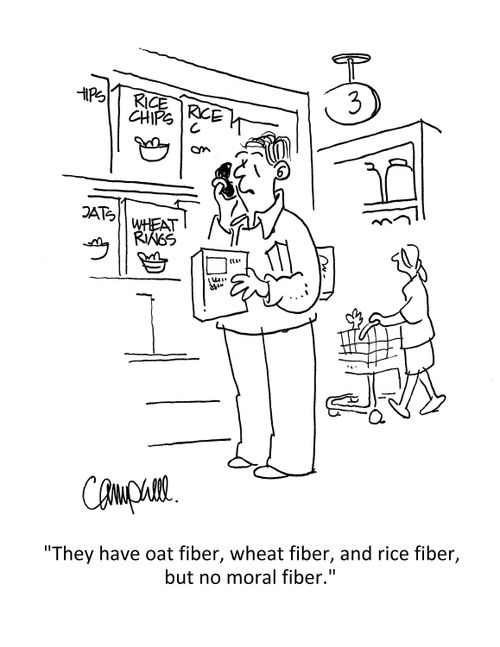 "They have oat fiber, wheat fiber, and rice fiber, but no moral fiber."