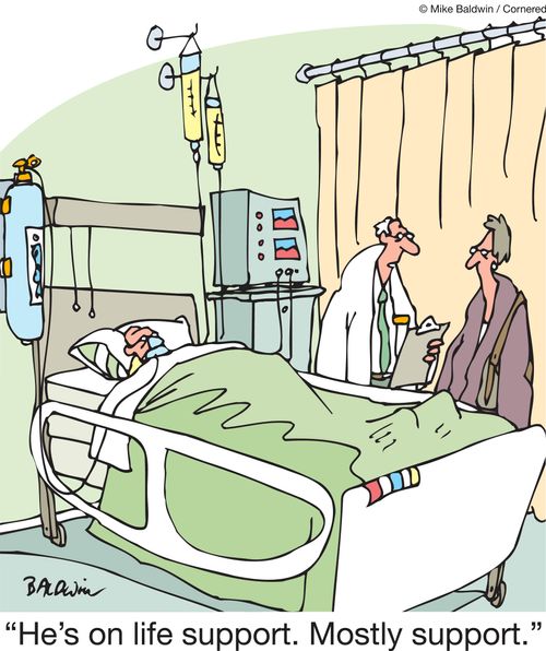 "He's on life support. Mostly support."