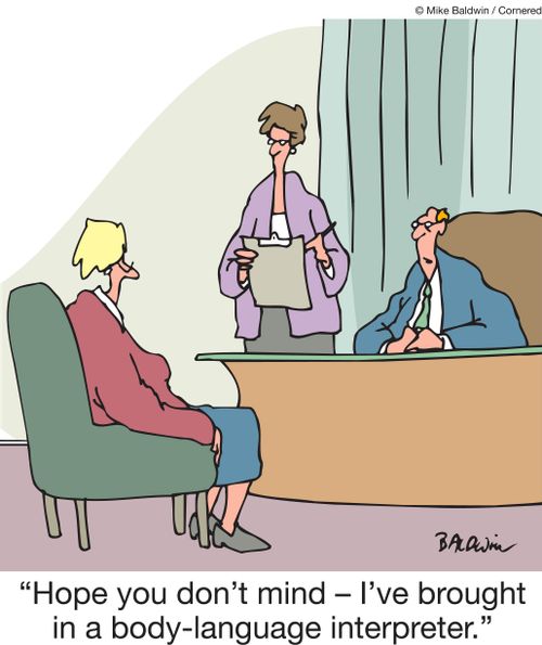 "Hope you don't mind - I've brought in a body-language interpreter."