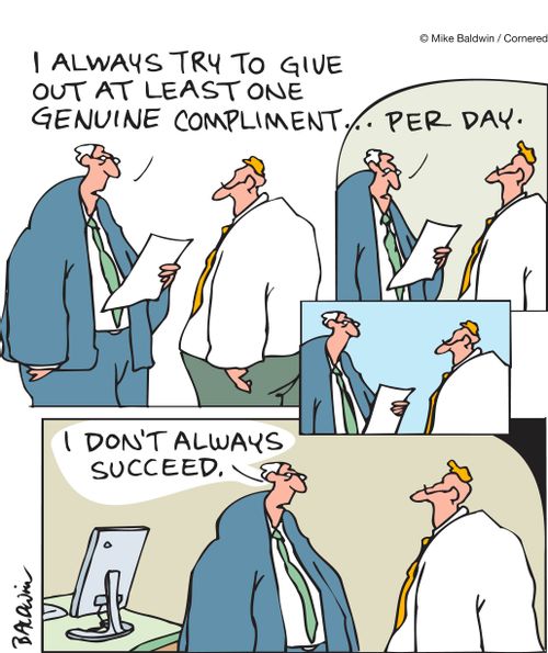 "I always try to give out at least one genuine compliment per day. I don't always succeed."