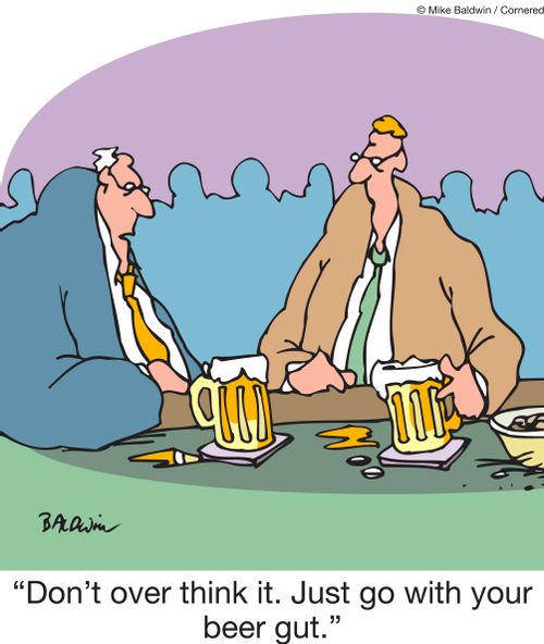 "Don't over think it. Just go with your beer gut."