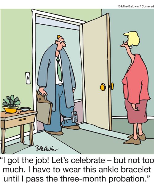 "I got the job! Let's celebrate - but not too much. I have to wear this ankle bracelet until I pass the three-month probation."