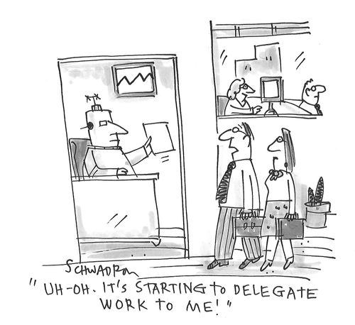"Uh-oh...it's starting to delegate work to me."