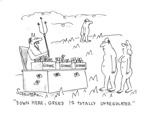"Down here, greed is totally unregulated."
