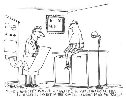 'The diagnostic computer says it's in your financial best interest to invest in the companies whose drugs you take.'
