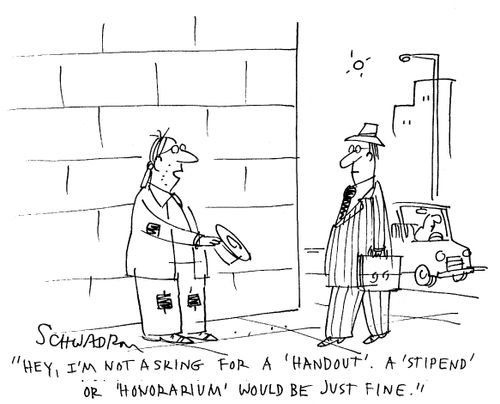 'Hey, I'm not asking for a 'handout'. A 'stipend' or 'honorarium' would be just fine.'