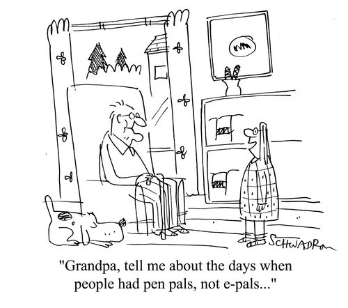 'Grandpa, tell me about the days when people had pen-pals, not e-pals.'