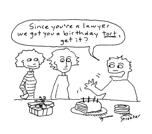 "Since you're a lawyer we got you a birthday tort, get it?"