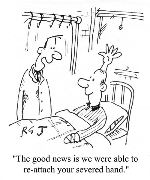 'The good news is we were able to re-attach your severed hand.'