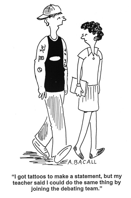 'I got tattoos to make a statement, but my teacher said I could do the same thing by joining the debating team.'