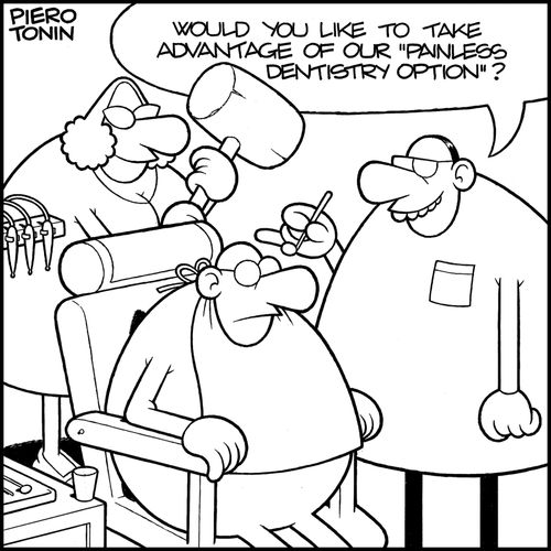 'Would you like to take advantage of our 'painless dentistry option'?'
