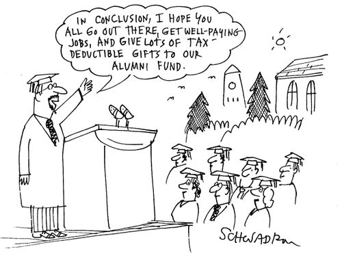 'In conclusion, I hope you all go out there, get well-paying jobs, and give lots of tax-deductible gifts to our alumni fund.'