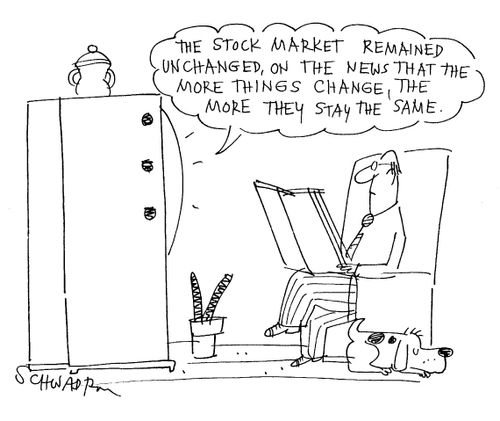 'The stock market remained unchanged, on the news that the more things change, the more they stay the same.'