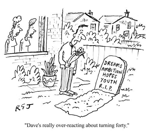 'Dave's really over-reacting about turning forty.'