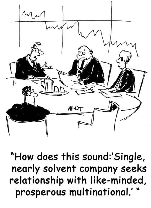 "How does this sound: 'Single, nearly solvent company seeks relationship with like-minded, prosperous multinational.'"