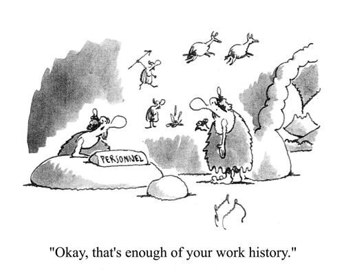 'Okay, that's enough of your work history.'