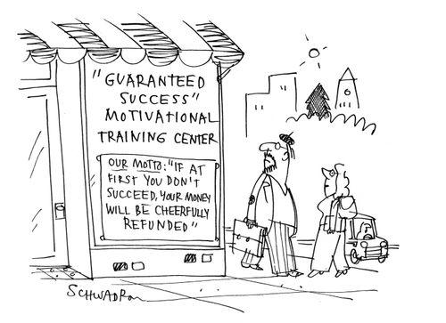 Guaranteed Success Motivational Training Center.  If at first you don't succeed, your money will be cheerfully refunded.