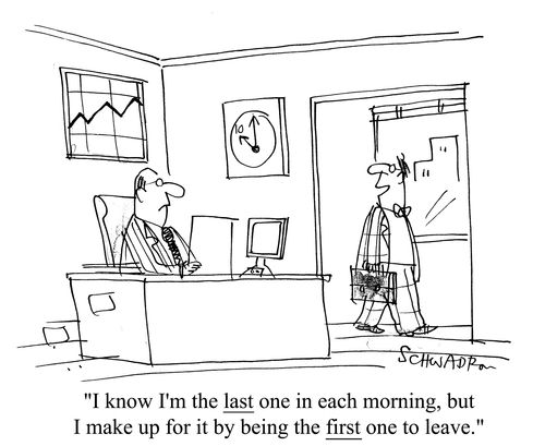 'I know I'm the last one in each morning, but I make up for it by being the first one to leave.'