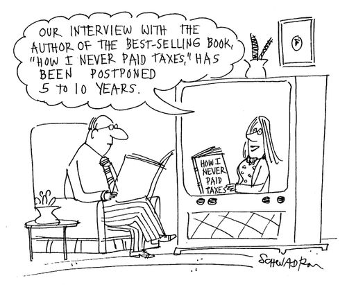 "Our interview with the author of the best-selling book, 'how I never paid taxes', has been postponed 5 to 10 years."