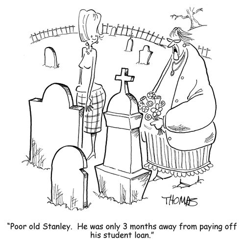 'Poor old Stanley. He was only 3 months away from paying off his student loan.'